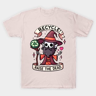 Recycle! Raise the dead. T-Shirt